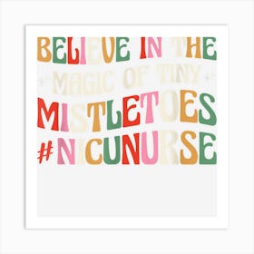 Believe In The Magic Of Tiny Mistletoes Christmas Nicu Nurse Art Print