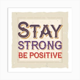 Stay Strong Be Positive Art Print
