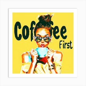 Coffee First 4 - Coffee Queen Art Print