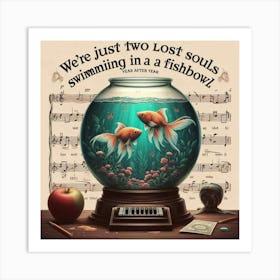 We Were Just Two Lost Souls Swimming In A Fishbowl 1 Art Print