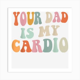 Your Dad Is My Cardio Gnoovy Retro Vintage Art Print