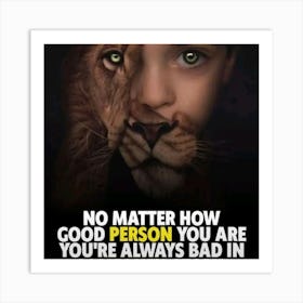 No Matter How Good Person You Are You'Re Always Bad Art Print