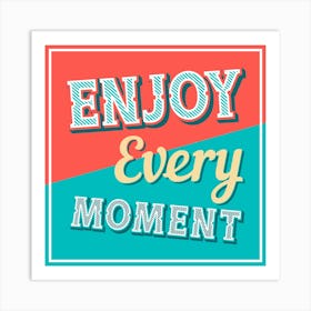 Enjoy Every Moment 6 Art Print