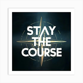 Stay The Course 26 Art Print