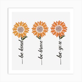 Be Kind Be Brave Be You Sunflowers Art Print