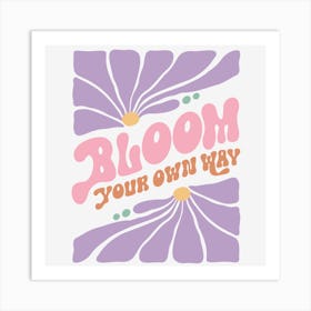 Bloom Your Own Way Art Print