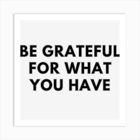 Be Grateful For What You Have Art Print