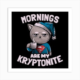 Mornings Are My Kryptonite Square Art Print