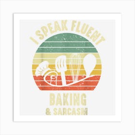 I Speak Fluent Baking And Sarcasm Saying Vintage Funny Men Art Print