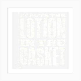 Put The Lotion In The Basket Art Print