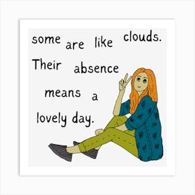 Some Are Like Clouds Their Absence Is A Lovely Day Funny Art Print