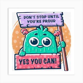 Don'T Stop Until You're Proud Art Print