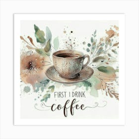 First I Drink Coffee 11 Art Print