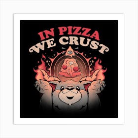 In Pizza We Crust Square Art Print