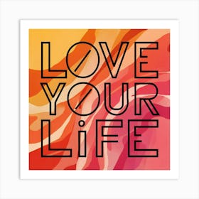 Love Your Life 3 Art Print