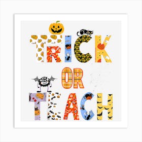 Funny Trick Or Teach Teacher Halloween Art Print