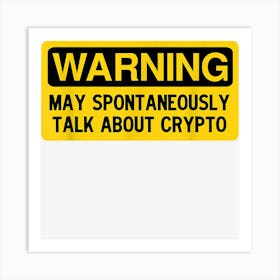 Warning May Spontaneously Talk About Crypto Art Print