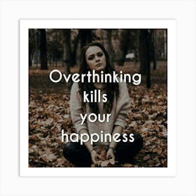 Overthinking Kills Your Happiness Art Print