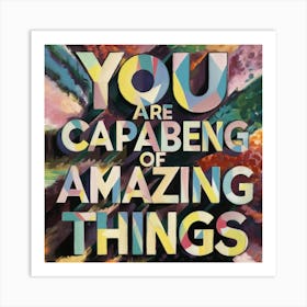 You Are Capabagging Of Amazing Things Art Print