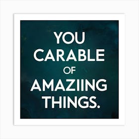 You Capable Of Amazing Things Art Print