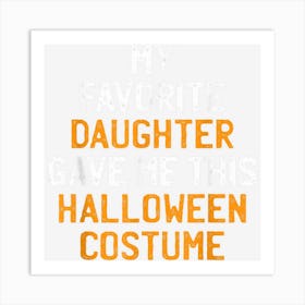 Mens My Favorite Daughter Gave Me This Halloween Costume Daddy Art Print