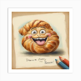 Draw A Funny Croissant Art Print