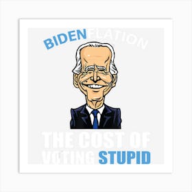 Hot Trend Bidenflation The Cost Of Voting Stupid Anti Art Print