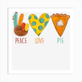 Peace Love Pumpkin Pie Turkey Thanksgiving Day Fall Autumn Art Print