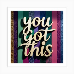 You Got This 1 Art Print