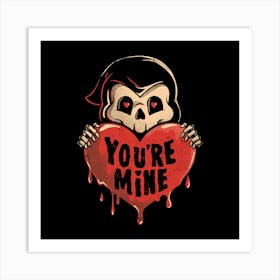 You’re Mine - Dark Cute Death Reaper Love Goth Gift 1 Art Print
