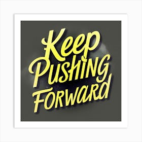 Keep Pushing Forward 1 Art Print