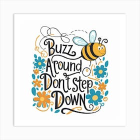 Buzz Around Don'T Step Down Art Print