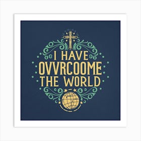 I Have Overcome The World Art Print