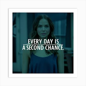 Every Day Is A Second Chance Art Print
