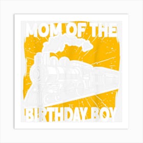 Mom Of The Birthday Boy Birthday Locomotive Railroad Art Print