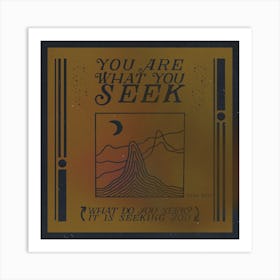 You Are What You Seek Art Print