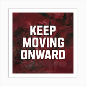 Keep Moving Onward Art Print