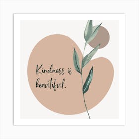 Kindness Is Beautiful 1 Art Print