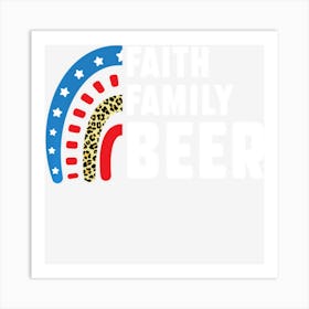 Limited Edition Faith Family Beer 4th Of July Art Print