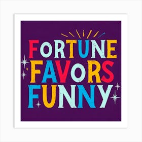 Fortune Favors Funny 4 Art Print