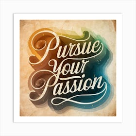 Pursue Your Passion 3 Art Print