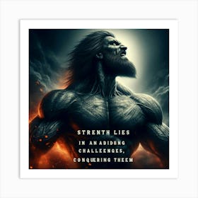 Strength Lies In An Adding Challenges Conquering Them Art Print