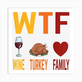 Wtf Wine Turkey Family Shirt Funny Thanksgiving Day Art Print