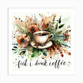 First I Drink Coffee 10 Art Print