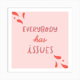 Everybody Has Issues Square Art Print