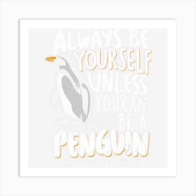 Always Be A Penguin Funny Penguin Lover Art Print