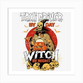 Taxi Driver By Day Witch By Night Funny Halloween Men Women Art Print