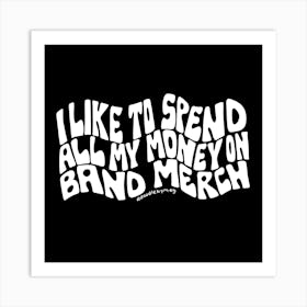 I Like To Spend All My Money On Band Merch Art Print