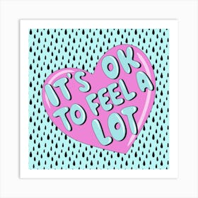 It's Ok To Feel A Lot Art Print