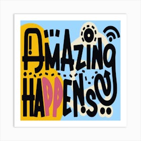 Amazing Happens Art Print